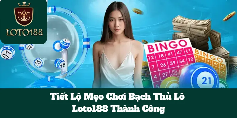 Tiết Lộ Mẹo Chơi Bạch Thủ Lô Loto188 Thành Công 8 Tiết Lộ Mẹo Chơi Bạch Thủ Lô Loto188 Thành Công