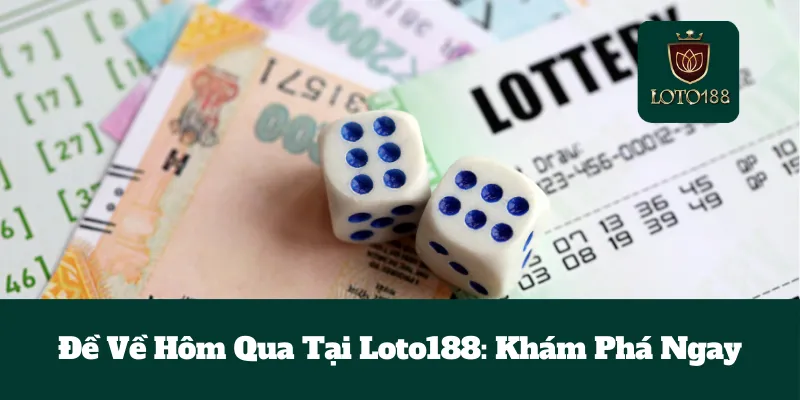 Đề Về Hôm Qua Tại Loto188: Khám Phá Ngay