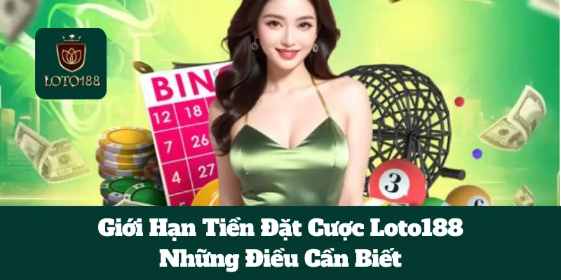 Giới Hạn Tiền Đặt Cược Loto188: Những Điều Cần Biết 3 Giới Hạn Tiền Đặt Cược Loto188: Những Điều Cần Biết