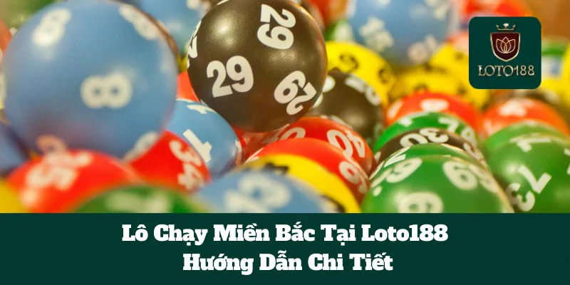 Lô Chạy Miền Bắc Tại Loto188: Hướng Dẫn Chi Tiết 6 Lô Chạy Miền Bắc Tại Loto188: Hướng Dẫn Chi Tiết