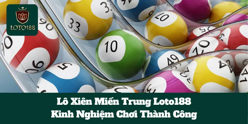 Lô Xiên Miền Trung Loto188: Kinh Nghiệm Chơi Thành Công 9 Lô Xiên Miền Trung Loto188: Kinh Nghiệm Chơi Thành Công