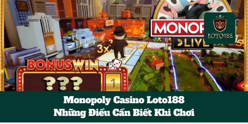 Monopoly Casino Loto188: Những Điều Cần Biết Khi Chơi 