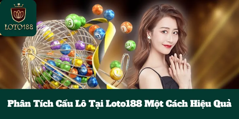 Phân Tích Cầu Lô Tại Loto188 Một Cách Hiệu Quả 4 Phân Tích Cầu Lô Tại Loto188 Một Cách Hiệu Quả