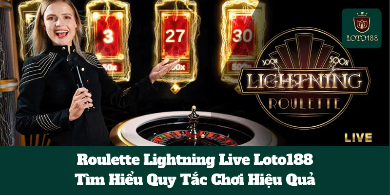 Roulette Lightning Live Loto188: Tìm Hiểu Quy Tắc Chơi Hiệu Quả
