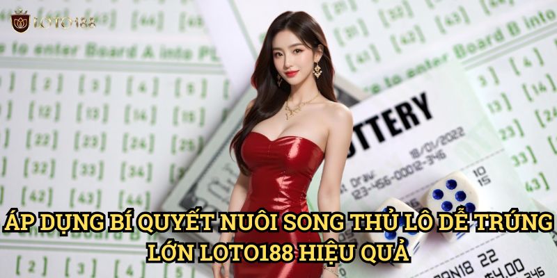 Bí quyết nuôi song thủ lô dễ trúng lớn Loto188: Chiến Thuật Song Hành Thành Công 3 Áp Dụng Bí quyết nuôi song thủ lô dễ trúng lớn Loto188 Hiệu Quả