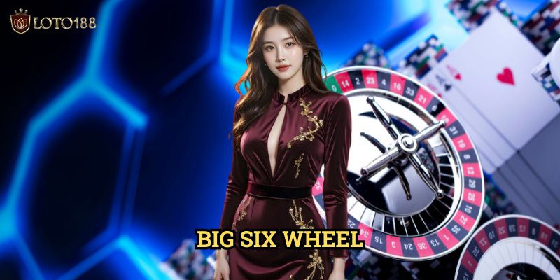 Big Six Wheel Loto188: Khám Phá Bánh Xe May Mắn Đầy Hấp Dẫn