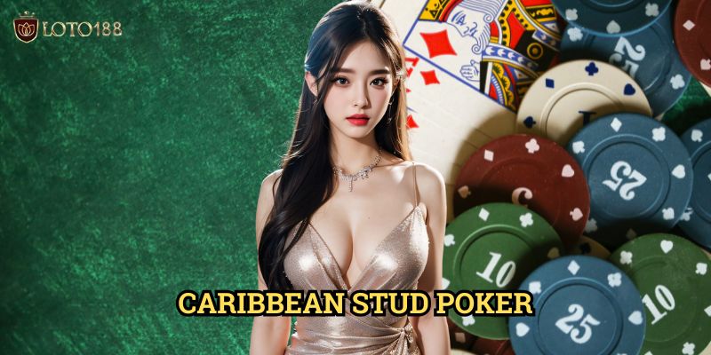 Caribbean Stud Poker Loto188: Bí Quyết Chinh Phục Poker Vùng Caribbean
