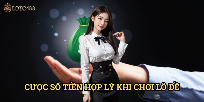 Cược số tiền hợp lý khi chơi lô đề Loto188: Nghệ Thuật Quản Lý Vốn Thành Công