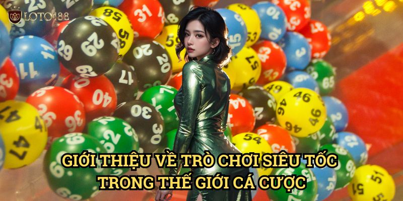 Giới Thiệu Về Trò Chơi Siêu Tốc Trong Thế Giới Cá Cược
