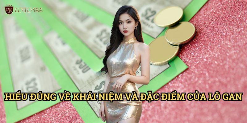 Phân tích lô gan để bắt cầu hiệu quả Loto188: Nghệ Thuật Đợi Chờ Và Săn Số 2 Hiểu Đúng Về Khái Niệm Và Đặc Điểm Của Lô Gan
