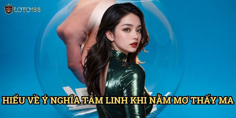 Mơ thấy ma đánh đề số nào Loto188: Giải Mã Điềm Báo Kỳ Bí 2 Hiểu Về Ý Nghĩa Tâm Linh Khi Nằm Mơ Thấy Ma