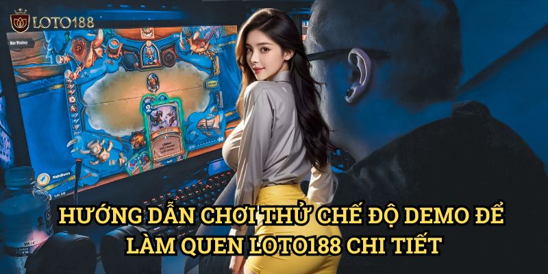 Hướng Dẫn Chơi thử chế độ demo để làm quen Loto188 Chi Tiết