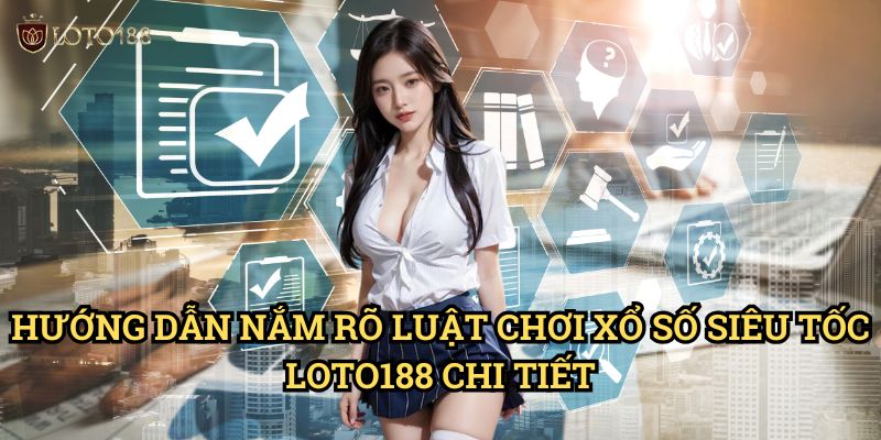 Hướng Dẫn Nắm rõ luật chơi xổ số siêu tốc Loto188 Chi Tiết