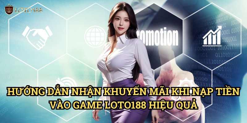 Nhận khuyến mãi khi nạp tiền vào game Loto188: Tối Ưu Hóa Lợi Nhuận 3 Hướng Dẫn Nhận khuyến mãi khi nạp tiền vào game Loto188 Hiệu Quả