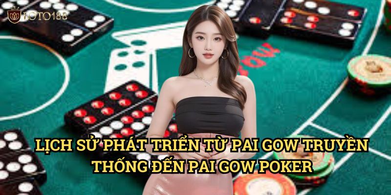 Lịch Sử Phát Triển Từ Pai Gow Truyền Thống Đến Pai Gow Poker