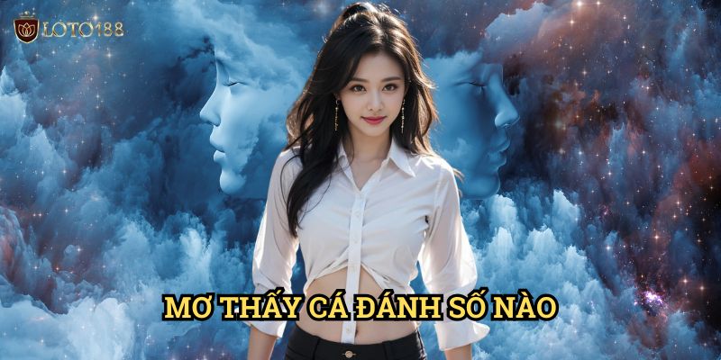 Mơ thấy cá đánh số nào Loto188: Bí Kíp Chọn Con Số May Mắn Từ Giấc Mơ