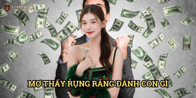 Mơ thấy rụng răng đánh con gì Loto188: Khám Phá Điềm Báo Và Con Số Huyền Bí