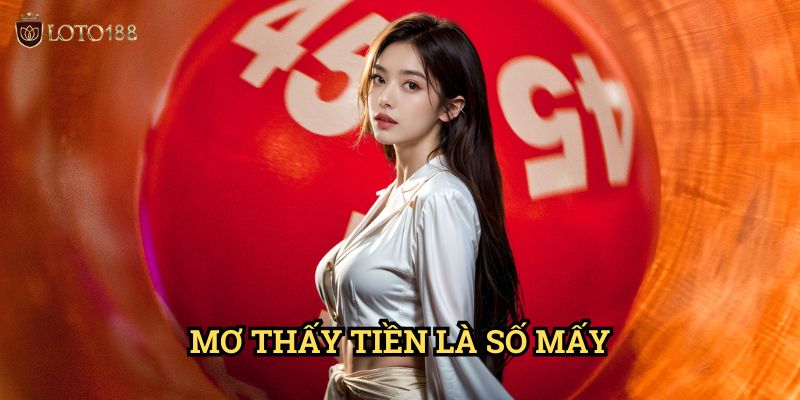 Mơ thấy tiền là số mấy Loto188: Khám Phá Bộ Số Đổi Đời Từ Giấc Mơ