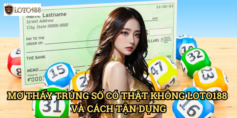 Mơ thấy trúng số có thật không Loto188: Giải Mã Hiện Tượng Kỳ Lạ 3 Mơ thấy trúng số có thật không Loto188 Và Cách Tận Dụng