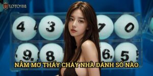 Nằm mơ thấy cháy nhà đánh số nào Loto188: Khám Phá Bộ Số Huyền Bí