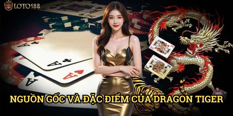 Dragon Tiger Loto188: Giải Mã Bí Ẩn Trò Chơi Rồng Hổ Đối Đầu 2 Nguồn Gốc Và Đặc Điểm Của Dragon Tiger