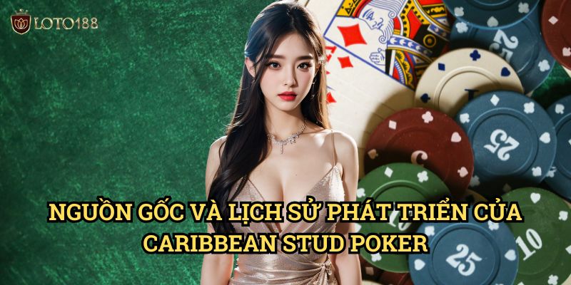 Nguồn Gốc Và Lịch Sử Phát Triển Của Caribbean Stud Poker