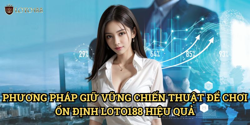 Giữ vững chiến thuật để chơi ổn định Loto188: Bí Quyết Thành Công Lâu Dài 3 Phương Pháp Giữ vững chiến thuật để chơi ổn định Loto188 Hiệu Quả