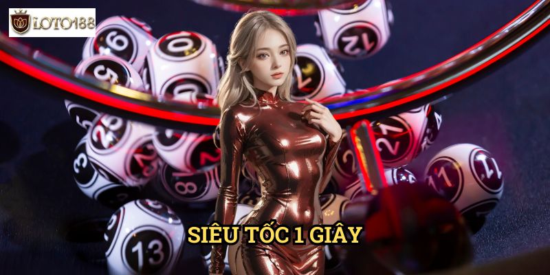 Siêu tốc 1 giây Loto188: Trải Nghiệm Đặt Cược Nhanh Như Chớp