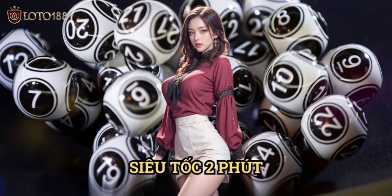 Siêu tốc 2 phút Loto188: Bí Kíp Đặt Cược Thần Tốc Và Hiệu Quả