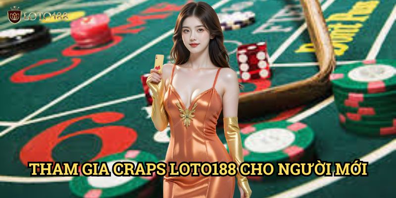 Tham Gia Craps Loto188 Cho Người Mới