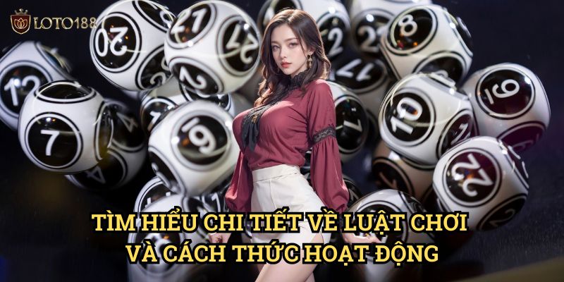 Tìm Hiểu Chi Tiết Về Luật Chơi Và Cách Thức Hoạt Động