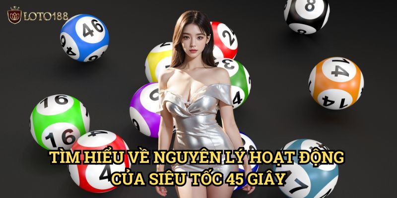 Tìm Hiểu Về Nguyên Lý Hoạt Động Của Siêu Tốc 45 Giây
