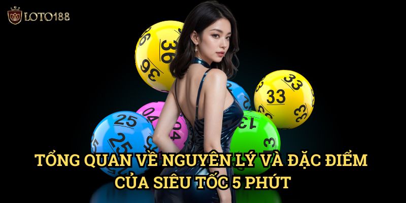 Siêu tốc 5 phút Loto188: Khám Phá Trò Chơi Đổi Thưởng Hàng Đầu 2 Tổng Quan Về Nguyên Lý Và Đặc Điểm Của Siêu Tốc 5 Phút