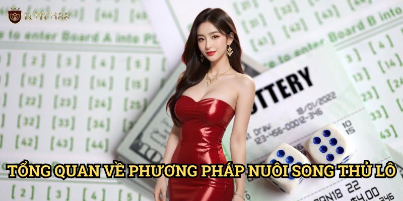 Bí quyết nuôi song thủ lô dễ trúng lớn Loto188: Chiến Thuật Song Hành Thành Công 2 Tổng Quan Về Phương Pháp Nuôi Song Thủ Lô