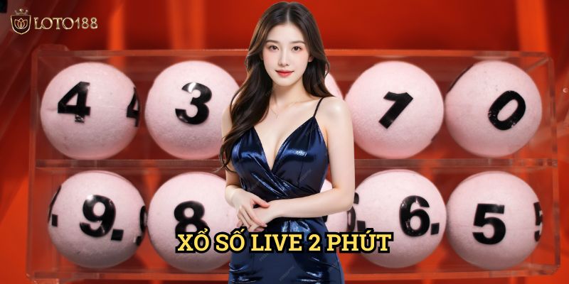 Xổ số live 2 phút Loto188: Trải Nghiệm Giải Trí Đỉnh Cao Thời Đại 4.0