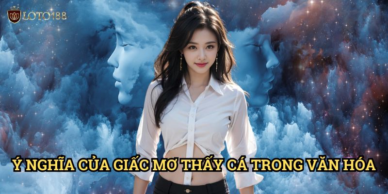 Mơ thấy cá đánh số nào Loto188: Bí Kíp Chọn Con Số May Mắn Từ Giấc Mơ 2 Ý Nghĩa Của Giấc Mơ Thấy Cá Trong Văn Hóa