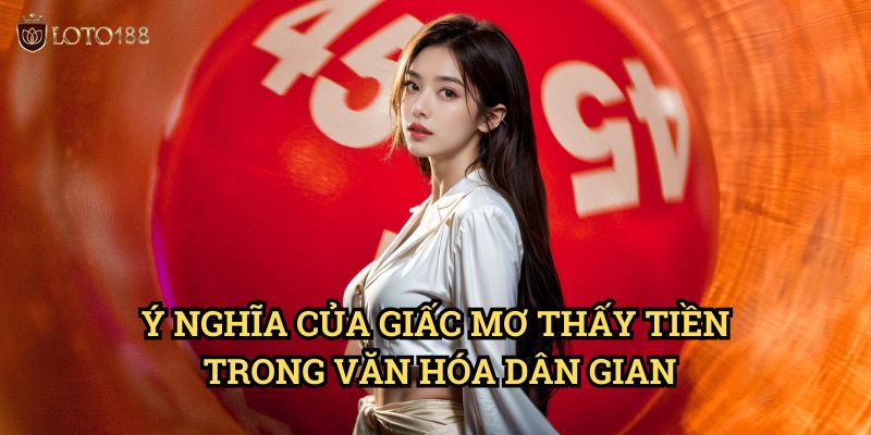 Ý Nghĩa Của Giấc Mơ Thấy Tiền Trong Văn Hóa Dân Gian