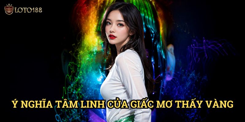 Ý Nghĩa Tâm Linh Của Giấc Mơ Thấy Vàng